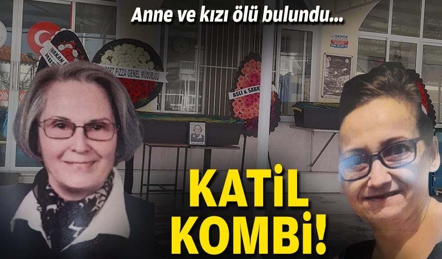 Anne ve kızı ölü bulundu: Katil kombi!