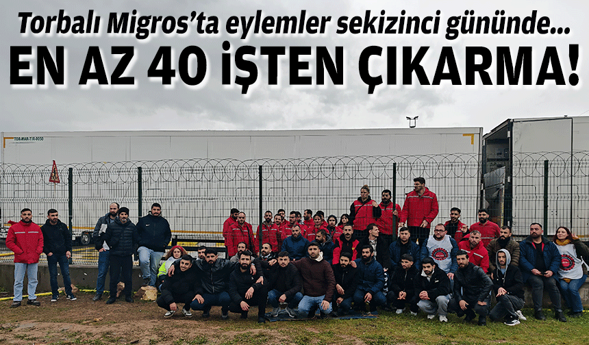 Eylemler sekizinci gününde... Torbalı Migros'ta en az 40 işten çıkarma!