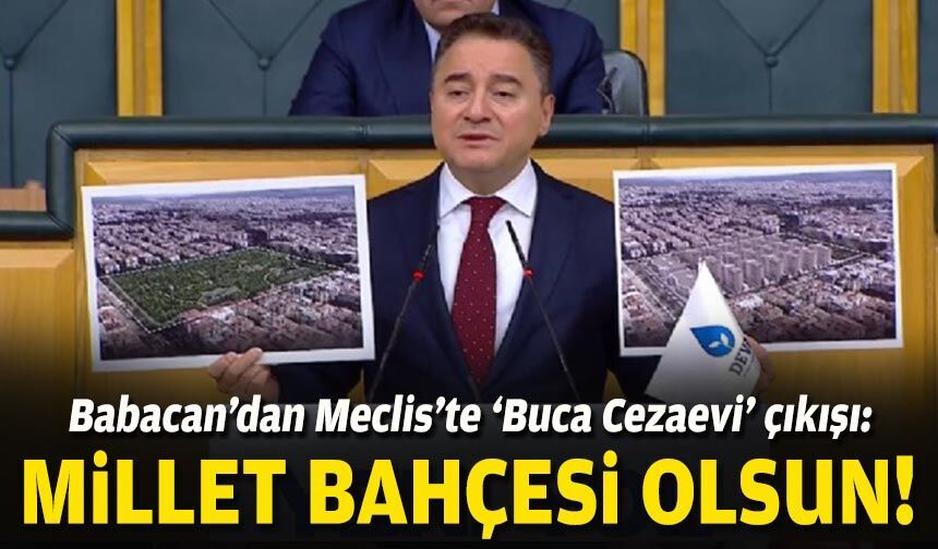 Babacan’dan Meclis’te ‘Buca Cezaevi’ çıkışı: Millet Bahçesi olsun!