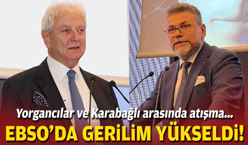 EBSO’da gerilim yükseldi: Yorgancılar ve Karabağlı arasında atışma!