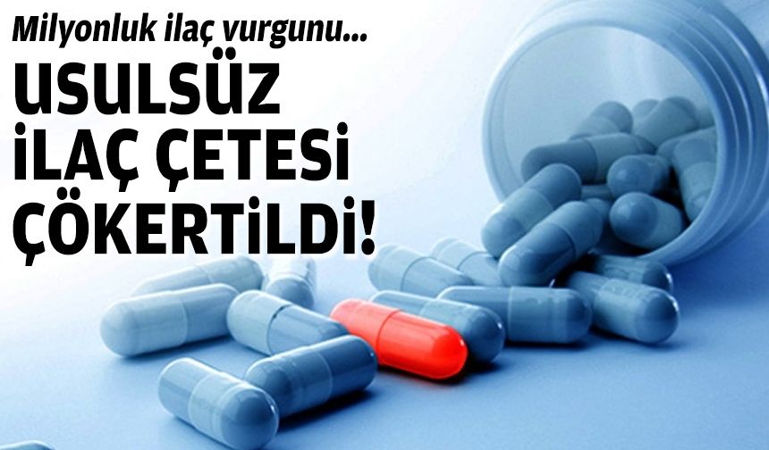 Milyonluk ilaç vurgunu... Usulsüz ilaç çetesi çökertildi!