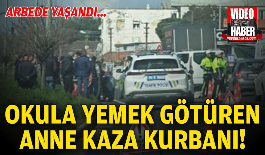 İzmir'de acı son... Okula yemek götüren anne can verdi!