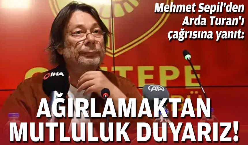 Mehmet Sepil'den Arda Turan'ı çağrısına yanıt: Ağırlamaktan mutluluk duyarız!