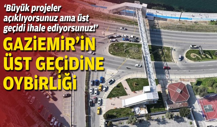 Gaziemir’in üst geçidine oy çokluğu: 'Büyük projeler açıklıyorsunuz ama üst geçidi ihale ediyorsunuz!'