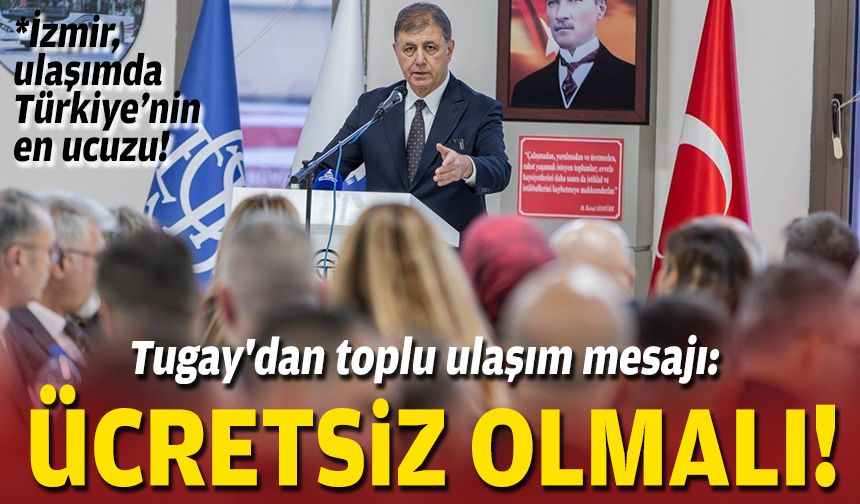 Tugay'dan toplu ulaşım mesajı: En ucuzu İzmir'de!