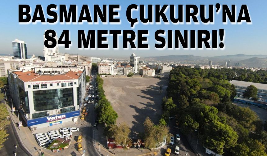 Basmane Çukuru'na 84 metre sınırı!