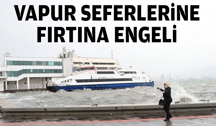 Vapur seferlerine fırtına engeli