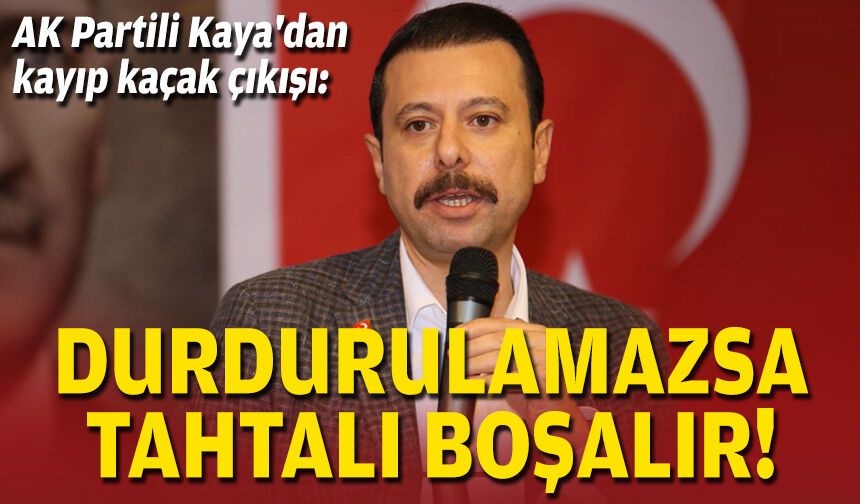 AK Partili Kaya'dan kayıp kaçak çıkışı: Durdurulamazsa Tahtalı boşalır!