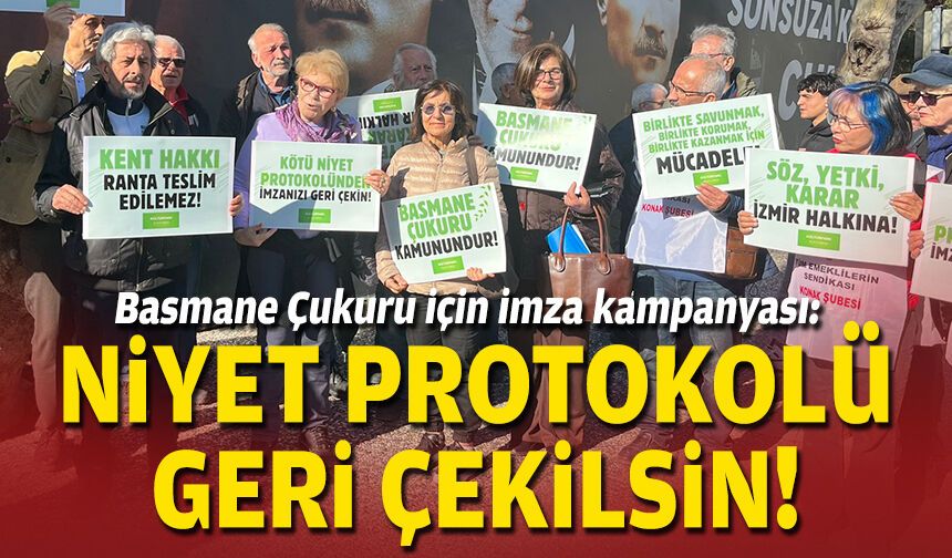Basmane Çukuru için imza kampanyası: Niyet protokolü geri çekilsin!