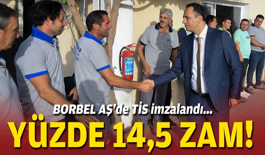 BORBEL AŞ'de TİS imzalandı: Yüzde 14,5 zam!