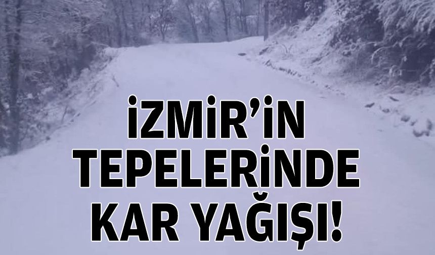 İzmir’in tepelerinde kar yağışı!