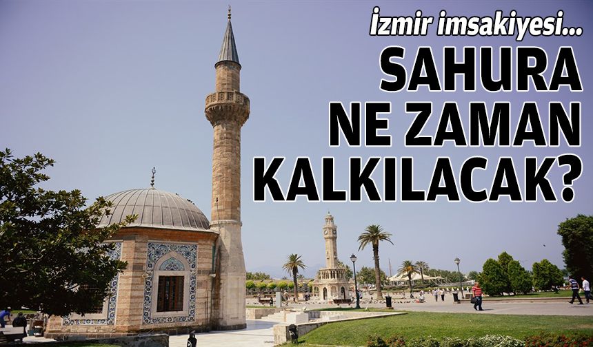 İzmir imsakiyesi: Sahura ne zaman kalkılacak?