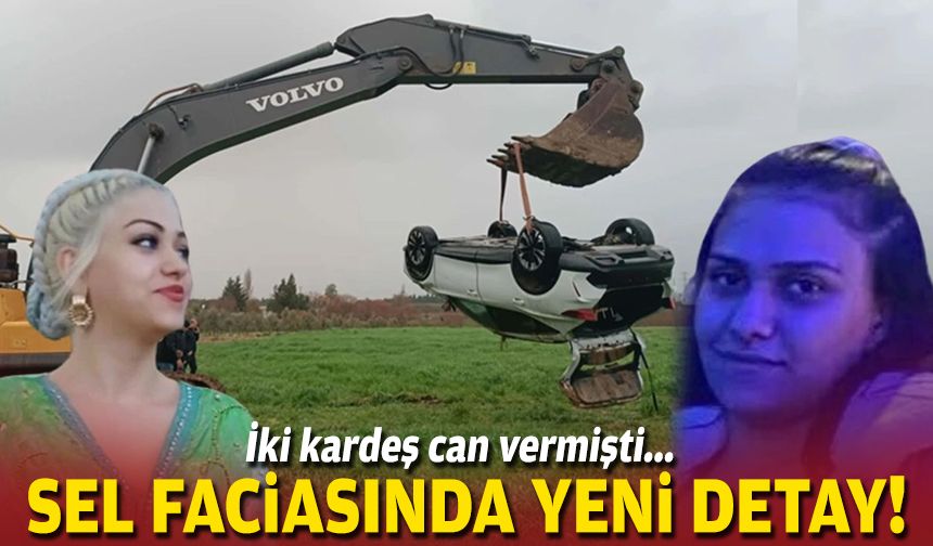 İki kardeş can vermişti... Sel faciasında yeni detay!