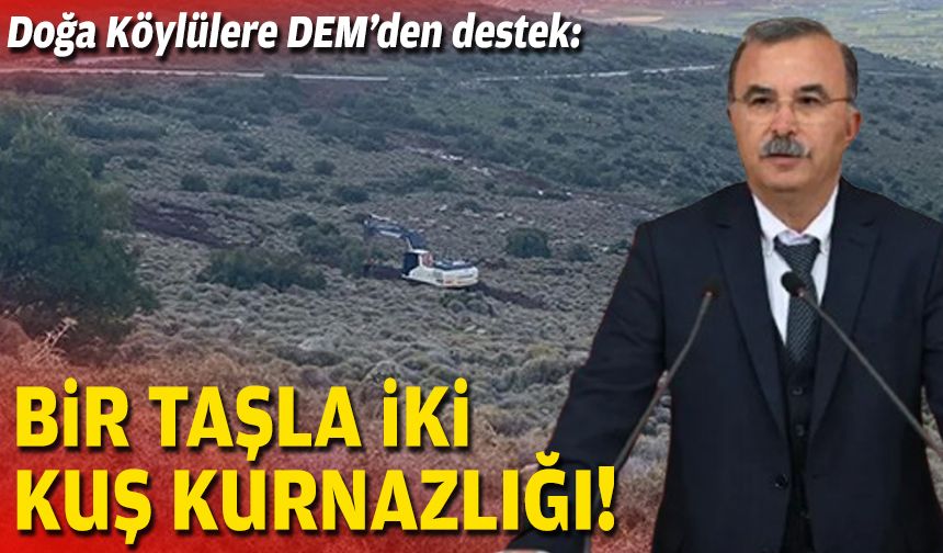 Doğa Köylülere DEM’den destek: Bir taşla iki kuş kurnazlığı!