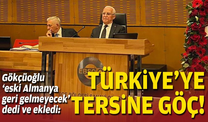 Gökçüoğlu ‘eski Almanya geri gelmeyecek’ dedi ve ekledi: Türkiye’ye tersine göç!