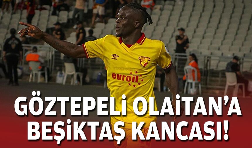 Göztepeli Olaitan'a Beşiktaş kancası!