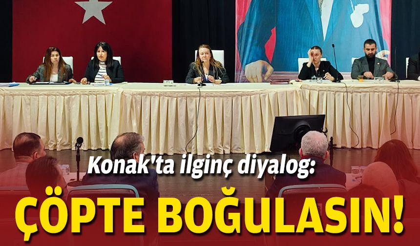 Konak'ta ilginç diyalog: Çöpte boğulasın!