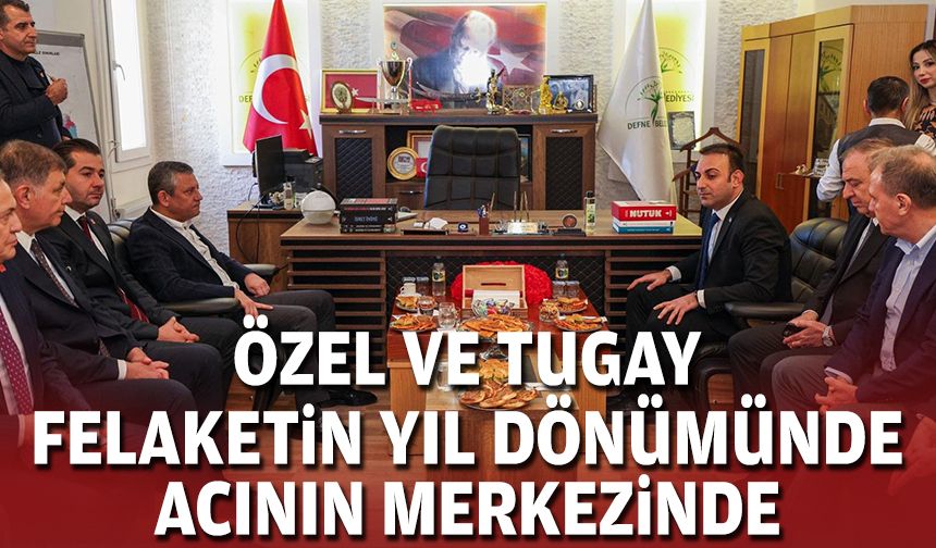 Özel ve Tugay, felaketin yıl dönümünde acının merkezinde