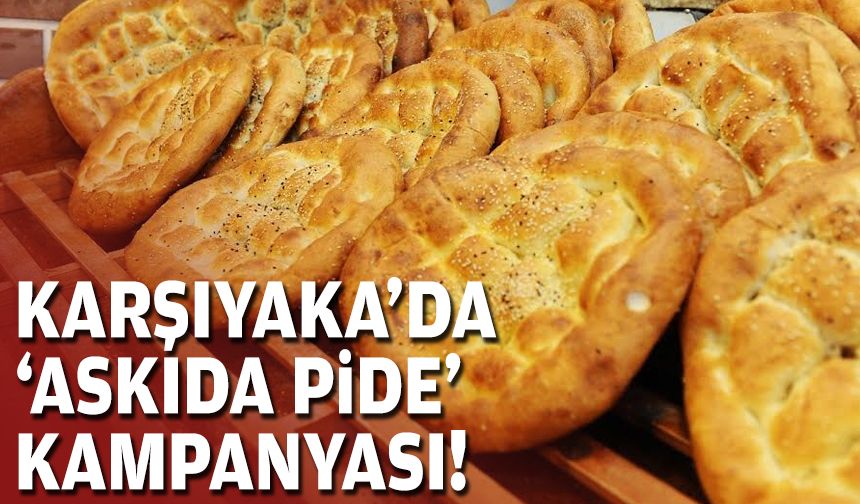 Karşıyaka’da 'Askıda Pide' kampanyası!