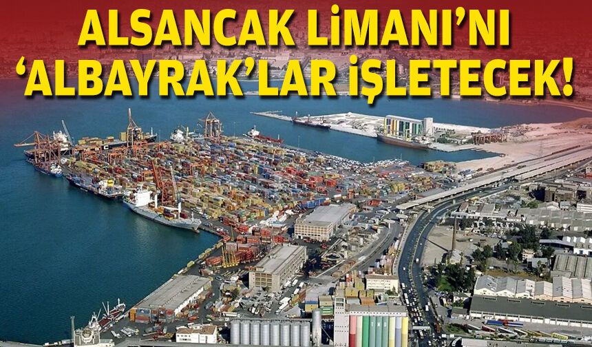 Alsancak Limanı'nı Albayrak'lar işletecek!