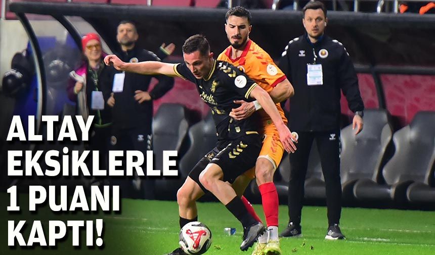 Altay eksiklerle 1 puanı kaptı!