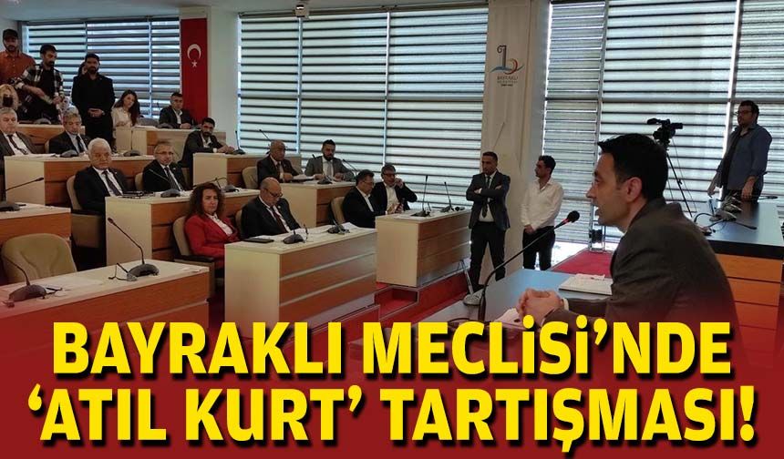 Bayraklı Meclisi'nde 'atıl kurt' tartışması!