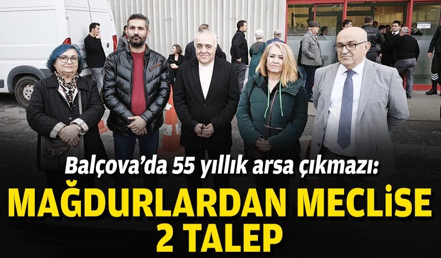 Balçova’da 55 yıllık arsa çıkmazı: Mağdurlardan meclise 2 talep