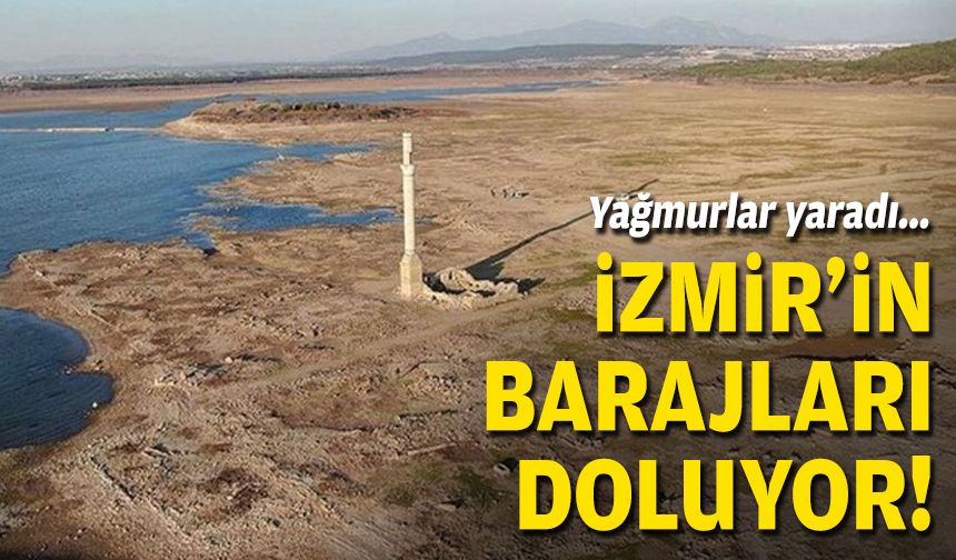 Yağmurlar yaradı… İzmir’in barajları doluyor!