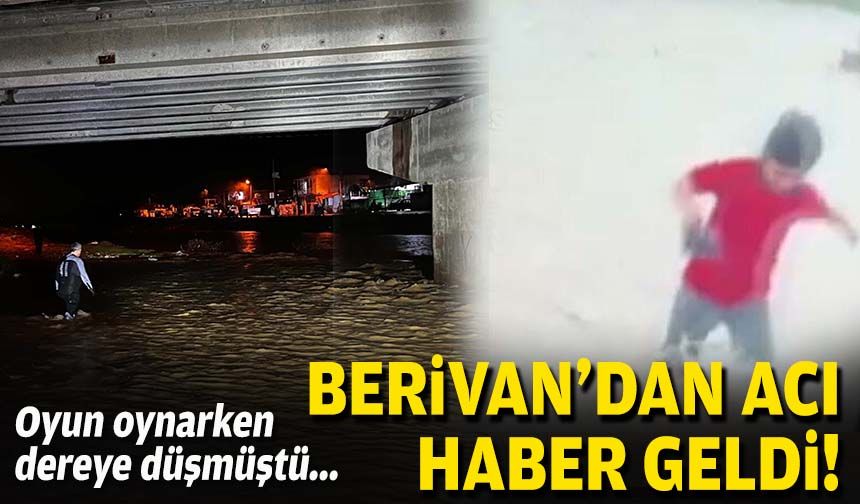 Oyun oynarken dereye düşmüştü... Berivan'dan acı haber geldi!