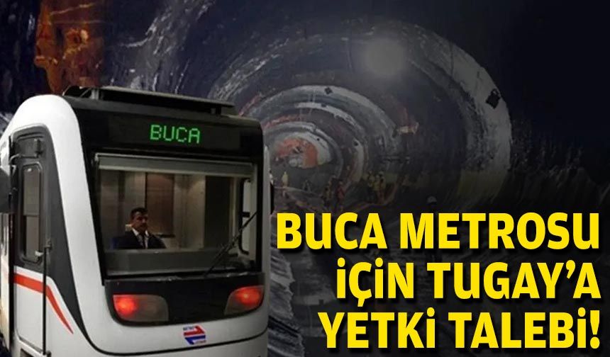 Buca Metrosu için Tugay’a yetki talebi!
