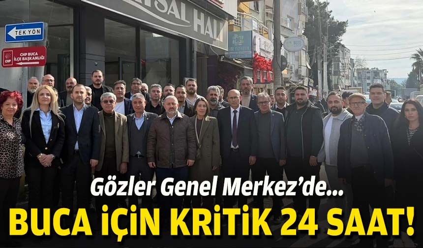 Buca için kritik 24 saat: Gözler Genel Merkez'de