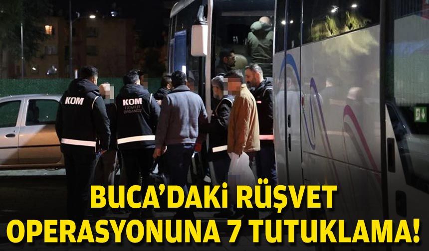 Buca'daki rüşvet operasyonuna 7 tutuklama!