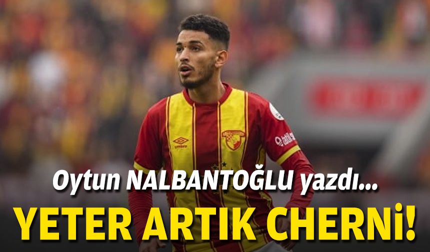 Yeter artık Cherni!