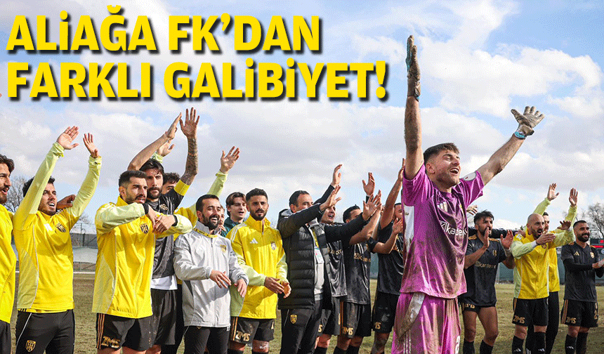 Aliağa FK'dan farklı galibiyet!