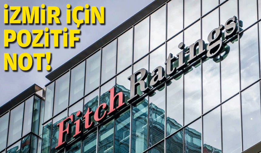 Fitch'ten İzmir için 'pozitif' not!