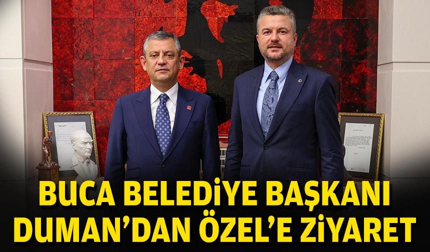 Buca Belediye Başkanı Duman’dan Özel’e ziyaret