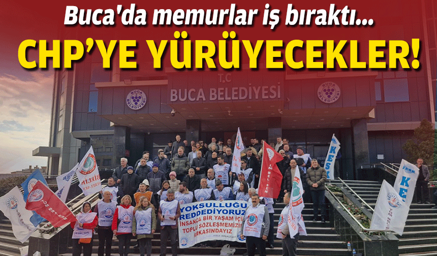 Buca'da memurlar iş bıraktı... CHP'ye yürüyecekler!