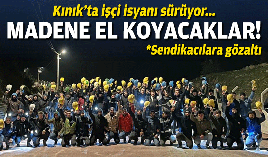 Kınık'ta maaş isyanı sürüyor... İşçiler maden el koyacak!