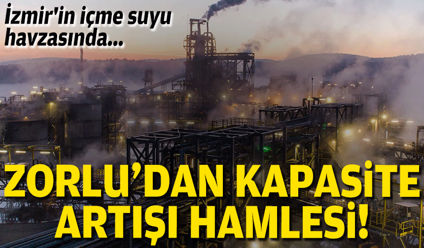 İzmir'in içme suyu havzasında... Zorlu'dan kapasite artışı hamlesi!