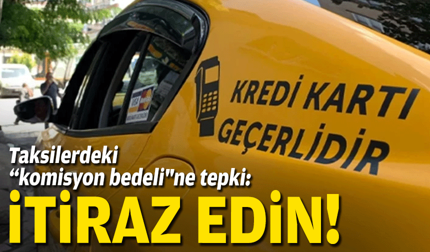Taksilerdeki "komisyon bedeli"ne tepki: İtiraz edin!