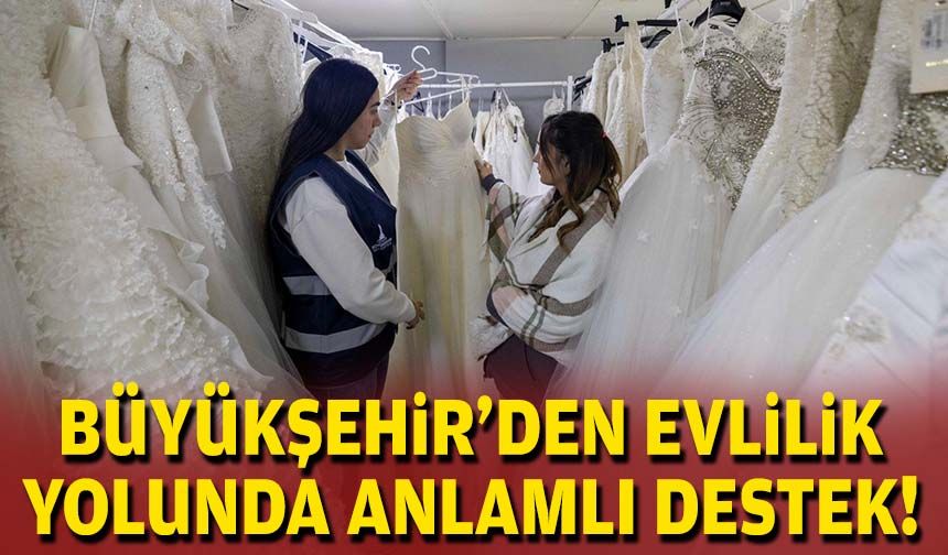 Büyükşehir’den evlilik yolunda anlamlı destek!