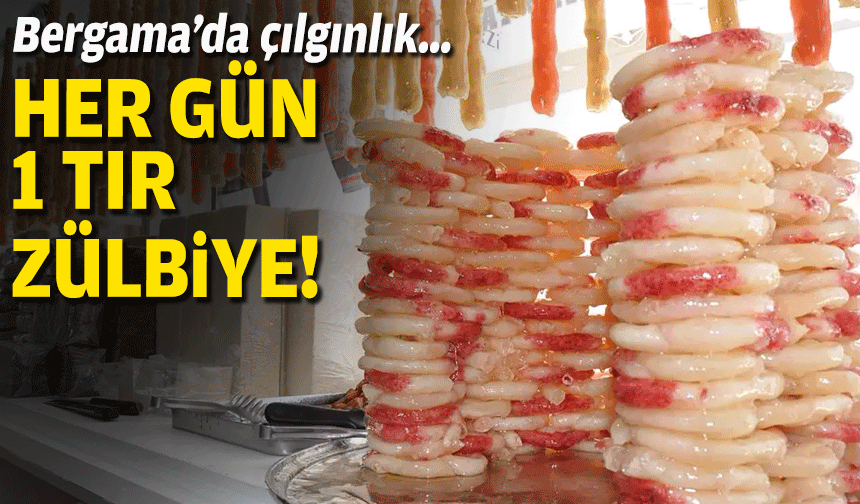Bergama’da çılgınlık… Her gün 1 TIR zülbiye!
