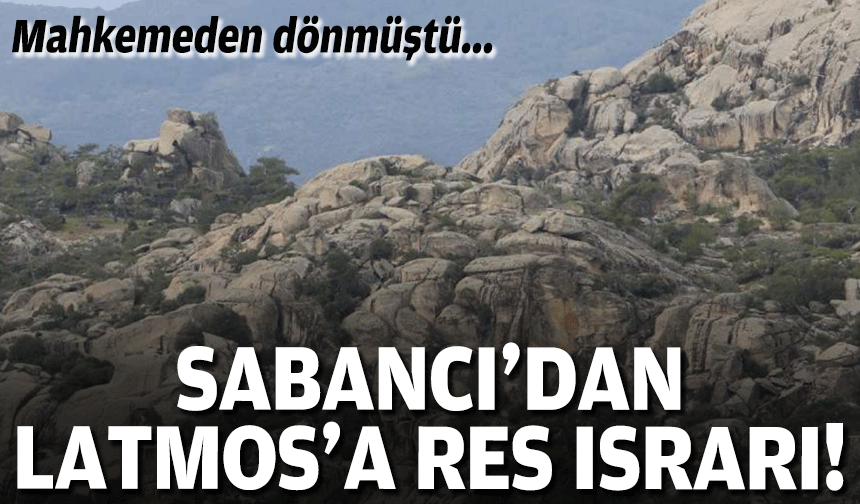 Mahkemen dönmüştü… Sabancı’dan Latmos’a RES ısrarı!