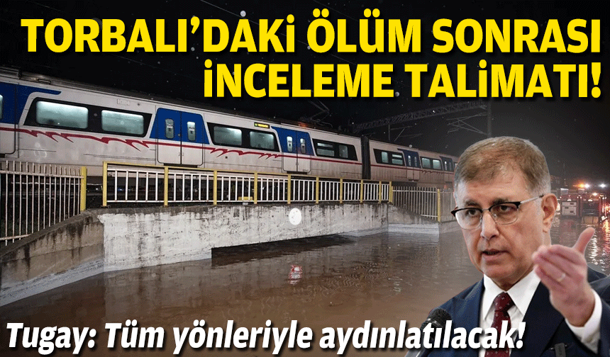 Torbalı'daki ölüm sonrası Tugay'dan inceleme talimatı: Tüm yönleriyle aydınlatılacak!