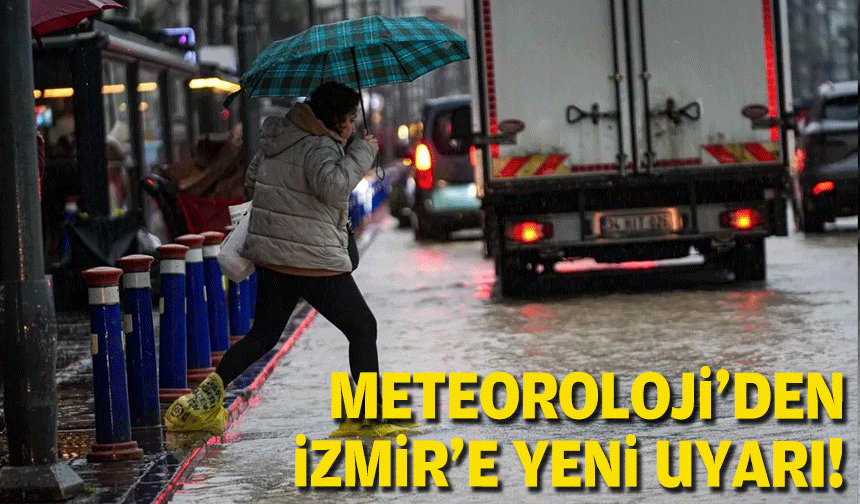 İzmir'e yeni sağanak uyarısı!