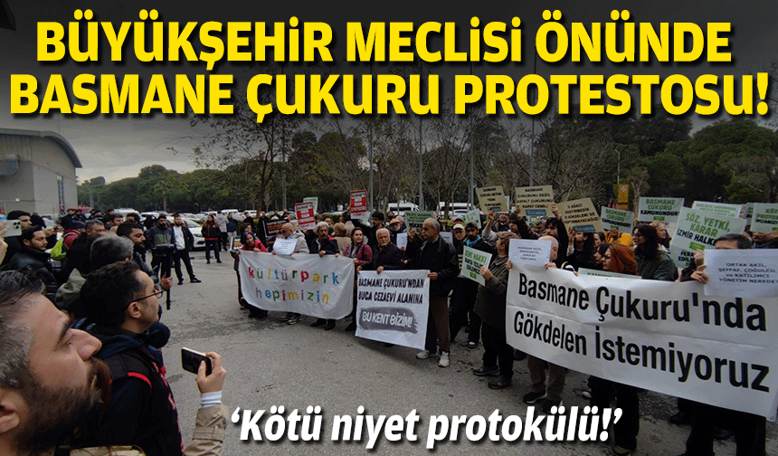 Büyükşehir Meclisi önünde 'Basmane Çukuru' protestosu: Kötü niyet protokolü!