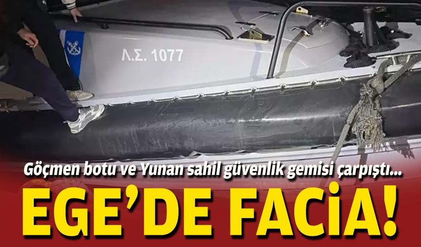 Göçmen botu ve Yunan sahil güvenlik gemisi çarpıştı... Ege'de facia!