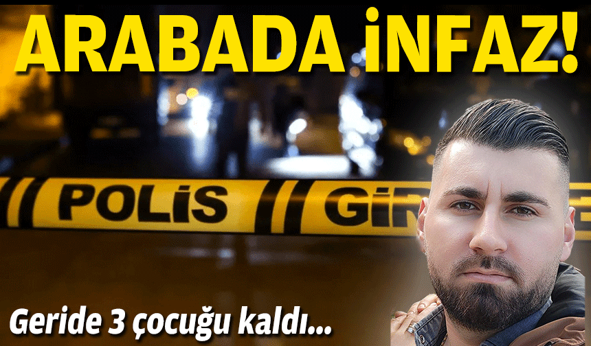 Arabada infaz... Geride 3 çocuğu kaldı!