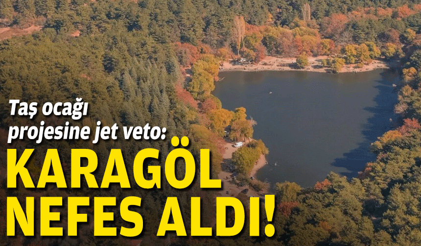 Karagöl nefes aldı: Taş ocağı projesine jet veto!