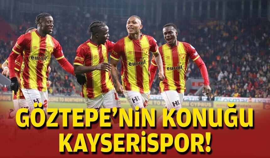 Göztepe'nin konuğu Kayserispor!
